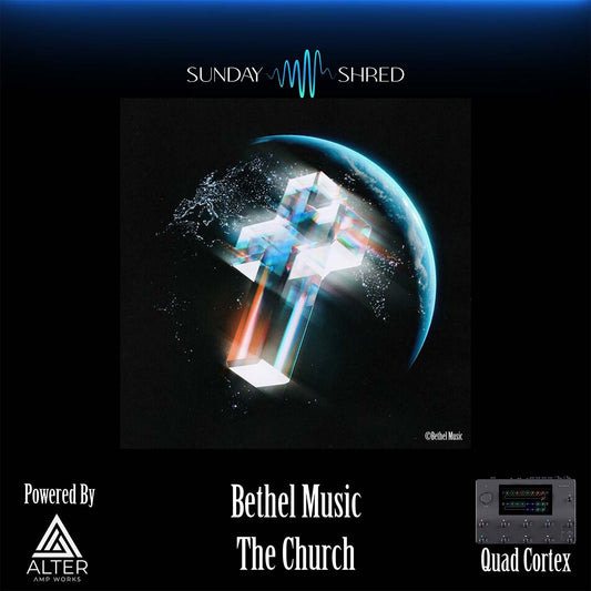Bethel Music - The Church - Quad Cortex - Sunday Shred
