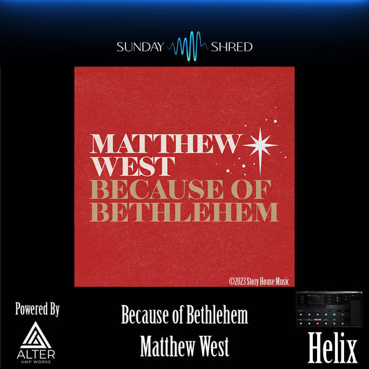 Because of Bethlehem - Matthew West - Line 6 Helix Patch