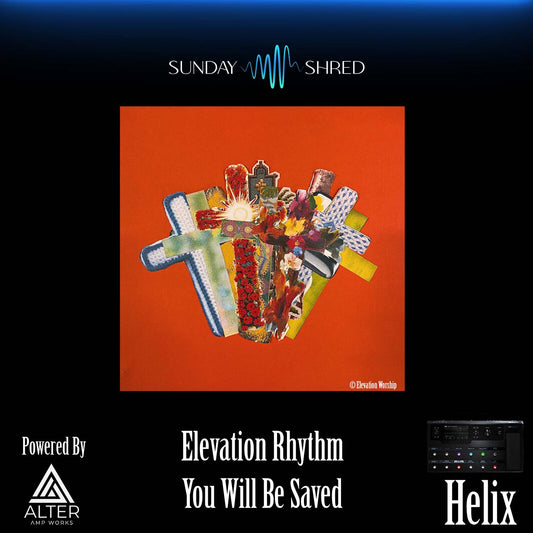 You Will Be Saved - Elevation Rhythm - Line 6 Helix Patch