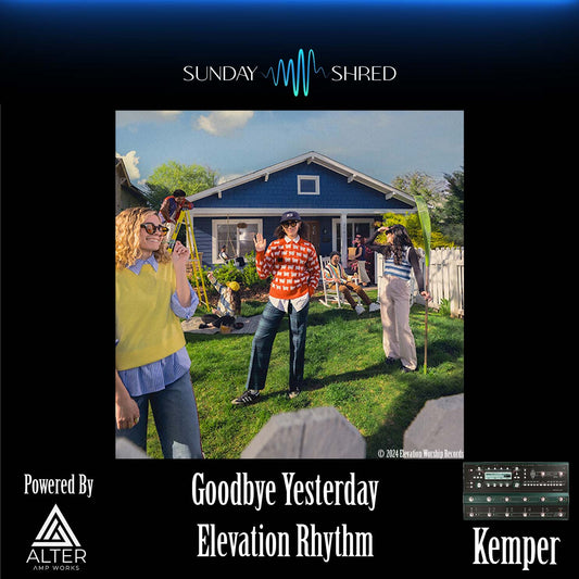 Goodbye Yesterday - Elevation Rhythm - Kemper Performance