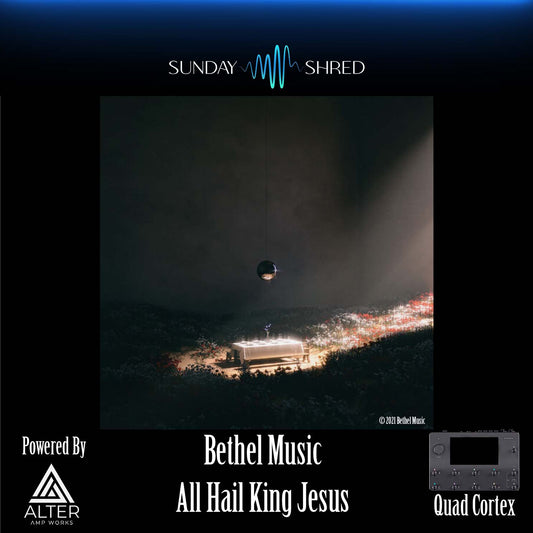 All Hail King Jesus - Bethel Music - Quad Cortex Preset