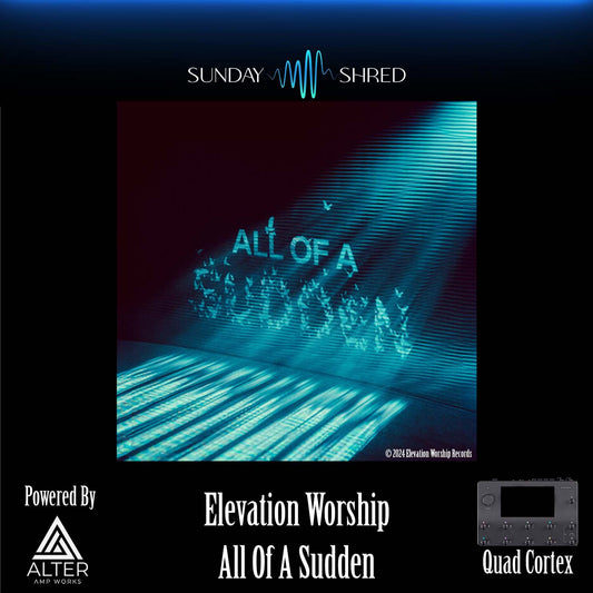 All Of A Sudden - Elevation Worship - Quad Cortex Preset