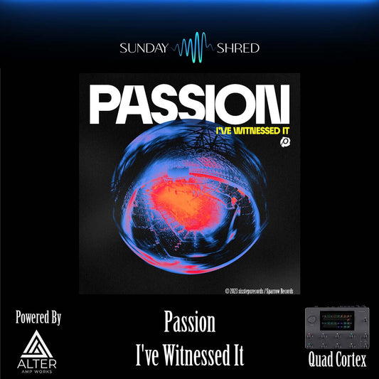 I've Witnessed It - Quad Cortex Presets  - Passion