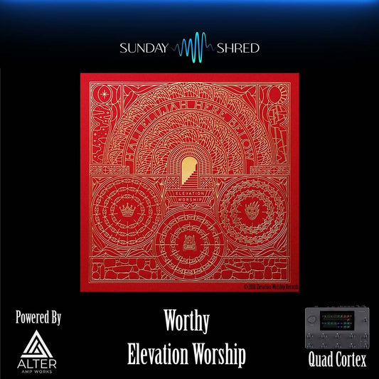 Worthy - Elevation Worship - Quad Cortex - Sunday Shred